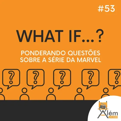 Além dos Ecrãs #53 - What If...?