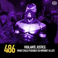 486 - Vigilante Justice: What Could Possibly Go Wrong? (A Lot)