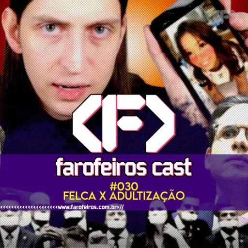 Felca contra a adultização - Farofeiros Cast #030