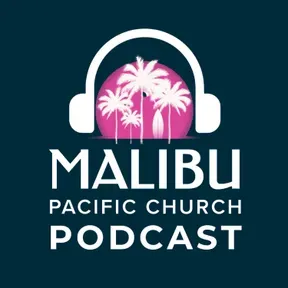 Malibu Pacific Church Podcast