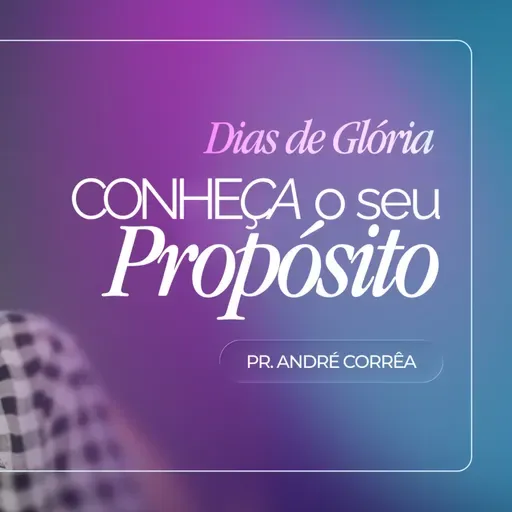 #429 | Conheça o Seu Propósito | Dias de Glória #1 | Pr. André Corrêa | 03/01/26