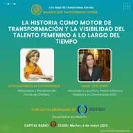Mujeres que Transforman. La historia como motor de transformación y la visibilidad del talento femenino a lo largo del tiempo.