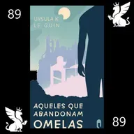 089: Aqueles que Abandonam Omelas