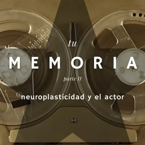 Memoria parte II: Neuroplasticidad y el Actor con Assumpta Serna