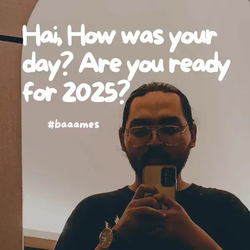 Hai? How was your day? Are you ready for 2025?