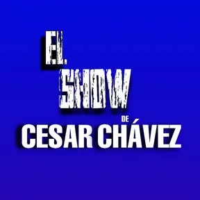 EL SHOW DE CESAR CHAVEZ