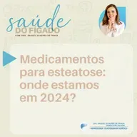 Medicamentos para esteatose: onde estamos em 2024?
