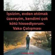 İşsizim, evden atılmak üzereyim ve ne yapacağımı bilmiyorum – Vaka Çalışması