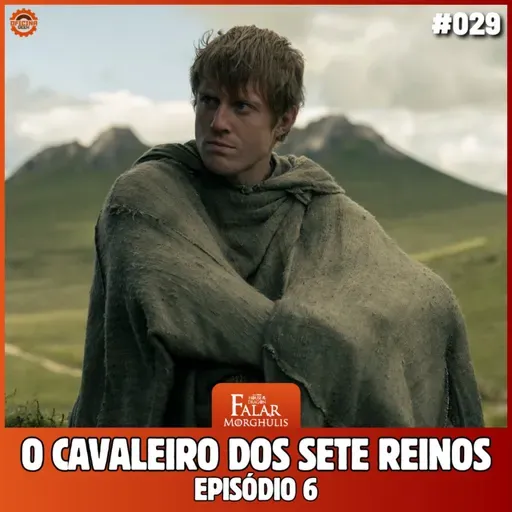 Falar Morghulis #29 - O CAVALEIRO DOS SETE REINOS (Episódio final)