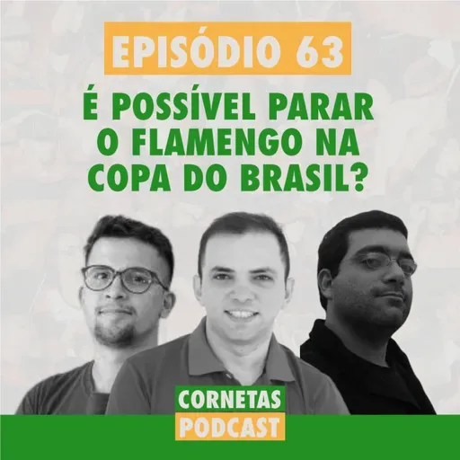 Cornetas #63 - É possível parar o Flamengo na Copa do Brasil?