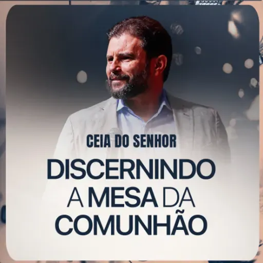 #621 - Ceia do Senhor - Discernindo a Mesa da Comunhão | JB Carvalho