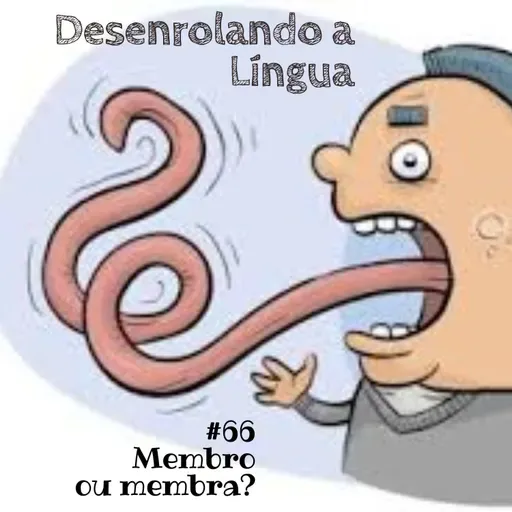Desenrolando a Língua 66 - Membro ou membra?