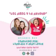 49. Los niños y la Navidad. Invitada: Erika Ortiz @QueHacerConMisHijos