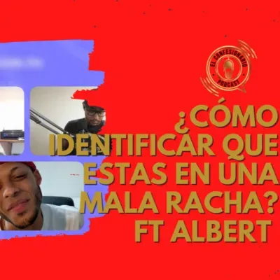 T5E3-¿Cómo identificar que estas en una mala racha? Ft Albert