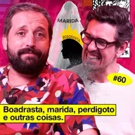 #60: BOADRASTA, MARIDA, PERDIGOTO E OUTRAS COISAS