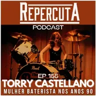 RepercutA EP 155- Mulher baterista nos anos 90: Torry Castellano