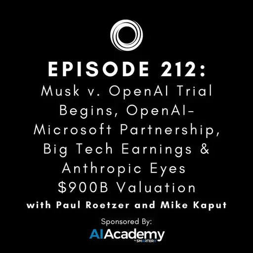 #212: Musk v. OpenAI Trial Begins, OpenAI-Microsoft Partnership, Big Tech Earnings & Anthropic Eyes $900B Valuation