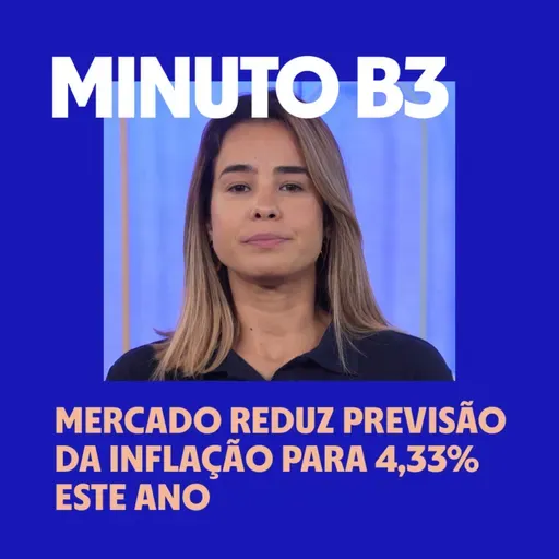 Mercado reduz previsão da inflação para 4,33% este ano | Minuto B3 – 22/12/2025