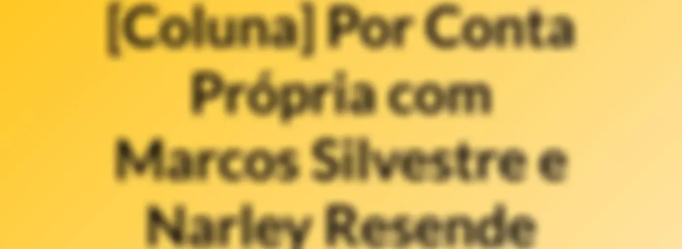 [Coluna] Marcos Silvestre e Narley Resende (Por Conta Própria)
