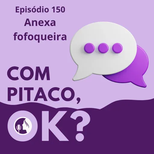 #150. Anexa fofoqueira