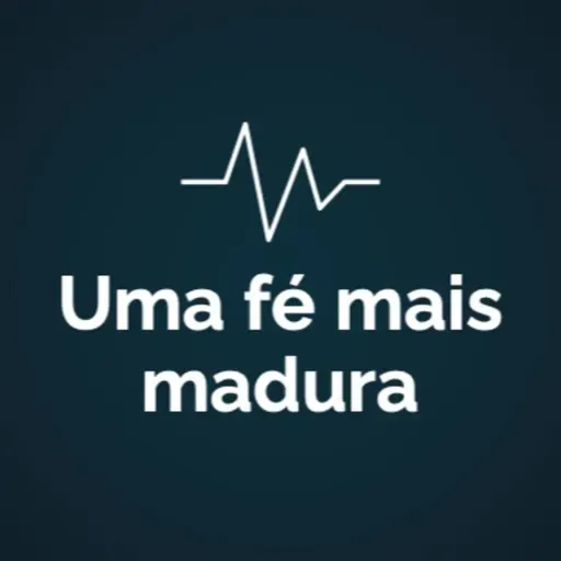 Sinais Vitais: Uma fé mais madura