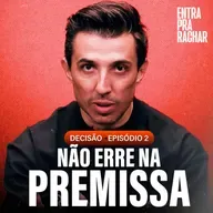 A PREMISSA ERRADA QUE QUASE ME CUSTOU TUDO | DECISÃO #2 - ENTRA PRA RACHAR