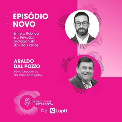 EP #145: Araldo Dal Pozzo, entre o público e o privado: protagonista dos dois lados.