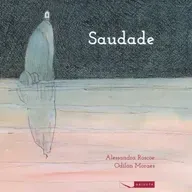 Saudade - Alessandra Roscoe & Odilan Moraes - Ed. Gaivota