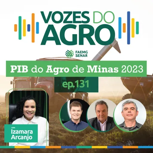 EP 131 | PIB DO AGRONEGÓCIO DE MINAS GERAIS: desempenho em 2023