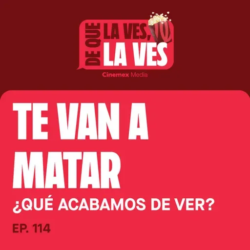 #114. ¿QUÉ ACABAMOS DE VER? | Te Van a Matar