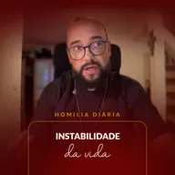 Homilia Diária - Instabilidade da vida | 2025.09.17