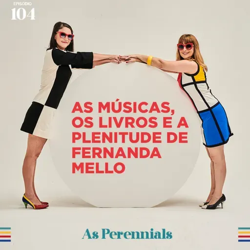 #104: As músicas, os livros e a plenitude de Fernanda Mello