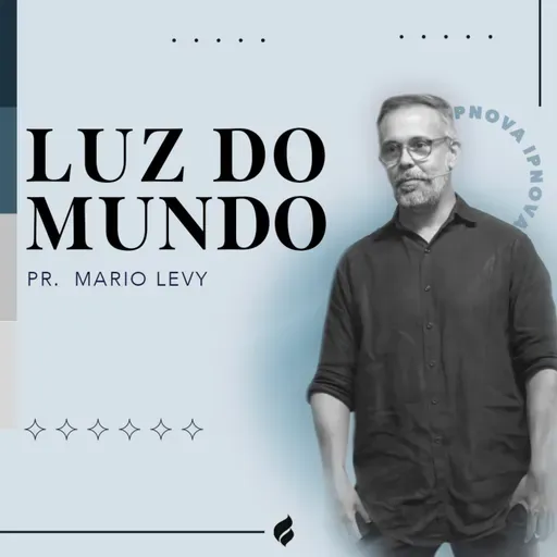 "LUZ DO MUNDO" Pr. Mario Levy