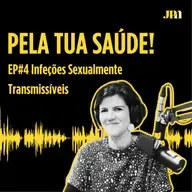  Pela Tua Saúde! - #4 - Infeções Sexualmente Transmissíveis