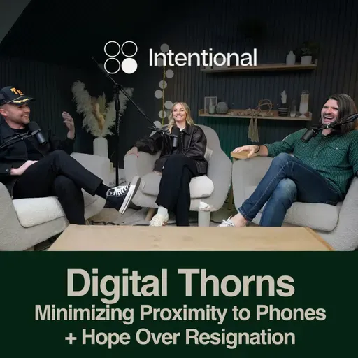 Digital Thorns: Minimizing Proximity to Our Phones + Choosing Hope Over Resignation (w/ Joey Odom of Reclaimwell)