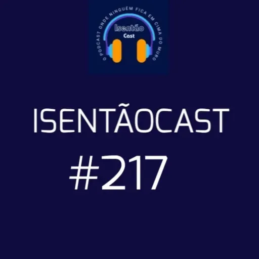 IsentãoCast #217