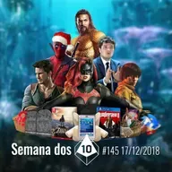 Semana dos 10 #145 | Aquaman volta no tempo pra comprar palmito