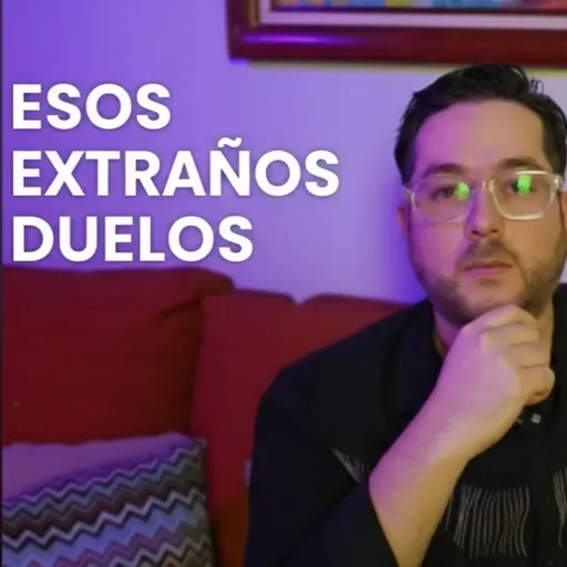 Esos extraños duelos: las cosas que no pasaron en mi vida.