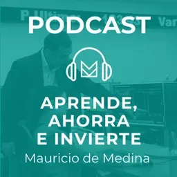 Aprende, ahorra e invierte con Mauricio de Medina