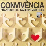 Livro: Convivência. Chico Xavier. pelo Espírito Emmanuel.
