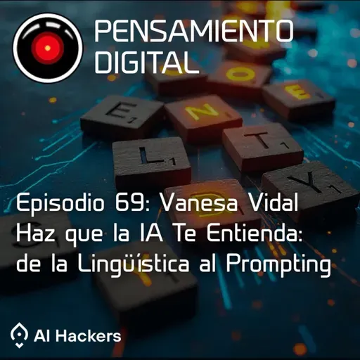 Ep69, con Vanesa Vidal. Haz que la IA te entienda: de la lingüística al prompting