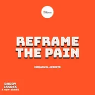 REFRAME THE PAIN - DADDY ISSUES VIII - EMMANUEL ADEKEYE