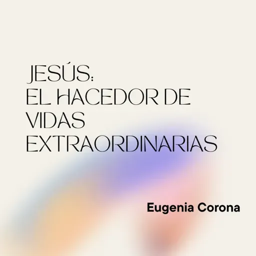 Jesús: El hacedor de vidas extraordinarias | Conferencia 21-12-25