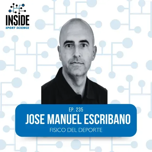 #235 Jose Manuel Escribano | Físico y Sport Science