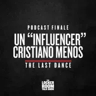 The Locker Room Talk Show Podcast Finale: Un "Influencer" Cristiano Menos