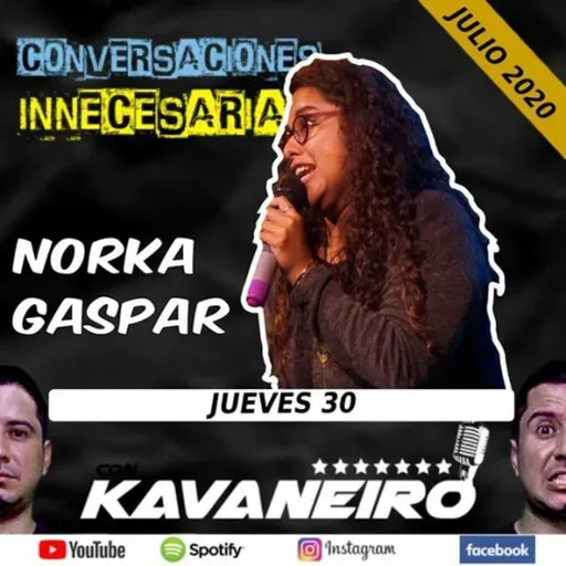 #058 Conversaciones Innecesarias - NORKA GASPAR