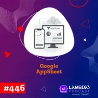 Lambda3 Podcast 446 - Google AppSheet