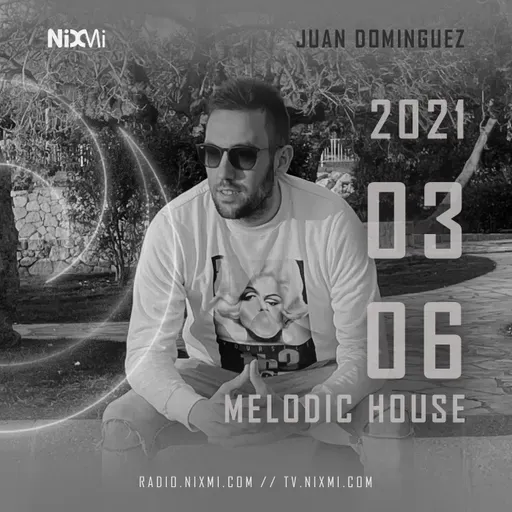 2021-03-06 - JUAN DOMINGUEZ - MELODIC HOUSE NIXMI