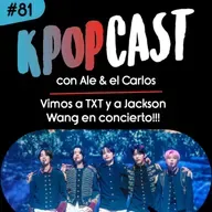 Ep.81 - Vimos a TXT y a Jackson Wang en concierto!!!