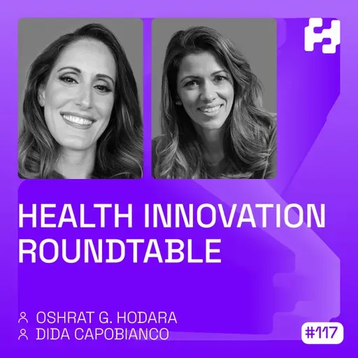 #117 - Health Innovation Roundtable (Dida Capobianco & Oshrat Hodara)